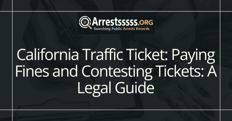 California Traffic Ticket: Paying Fines and Contesting Tickets: A Legal Guide