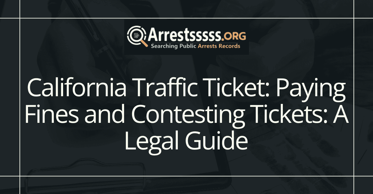 California Traffic Ticket: Paying Fines and Contesting Tickets: A Legal Guide