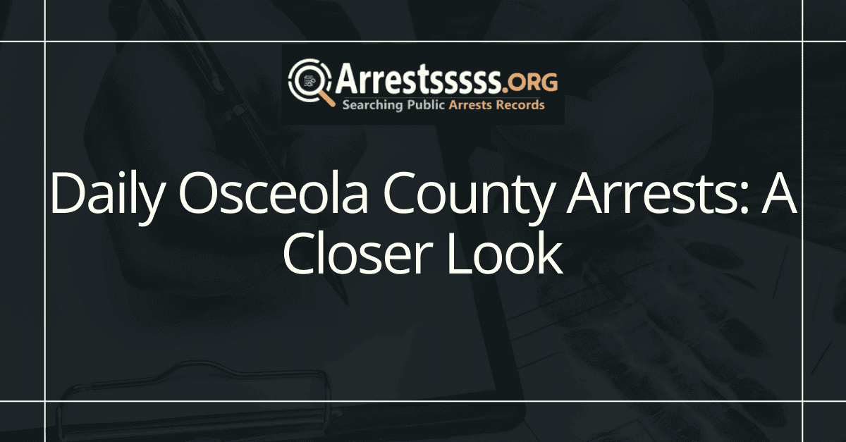 Daily Osceola County Arrests: A Closer Look