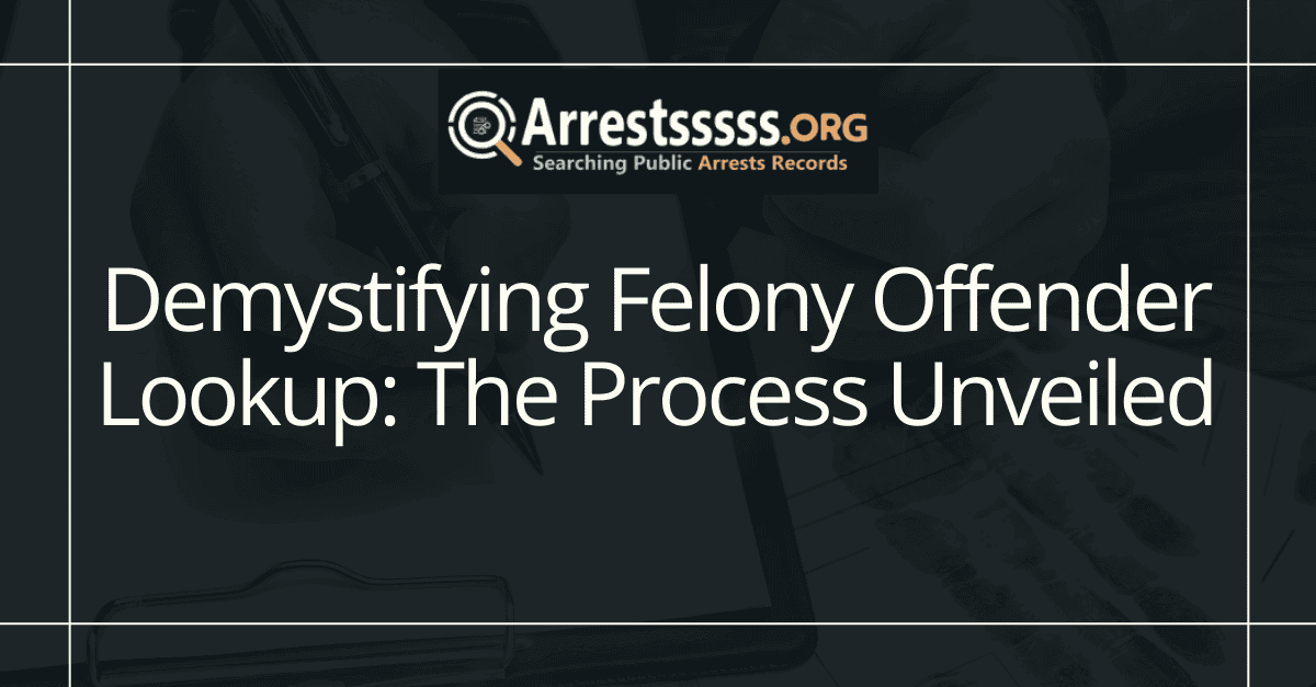 Demystifying Felony Offender Lookup: The Process Unveiled
