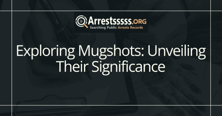 Exploring Mugshots: Unveiling Their Significance