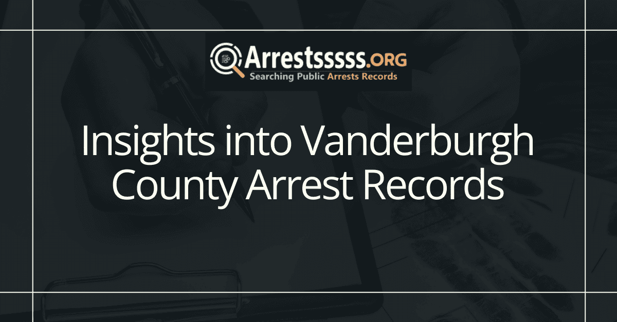 Insights into Vanderburgh County Arrest Records