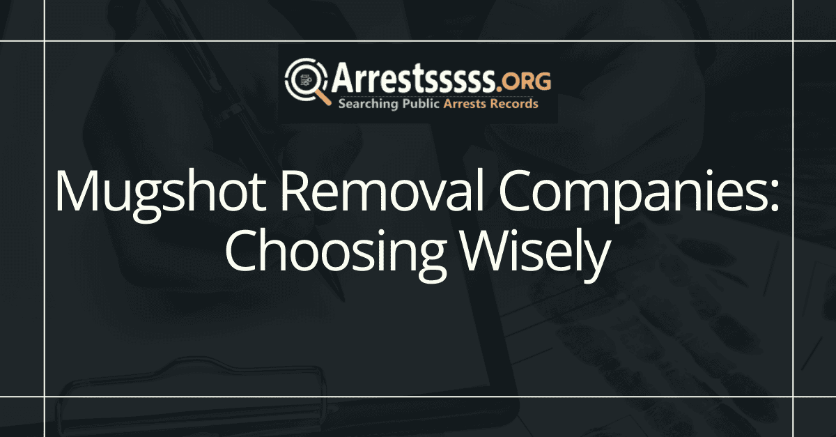 Mugshot Removal Companies: Choosing Wisely