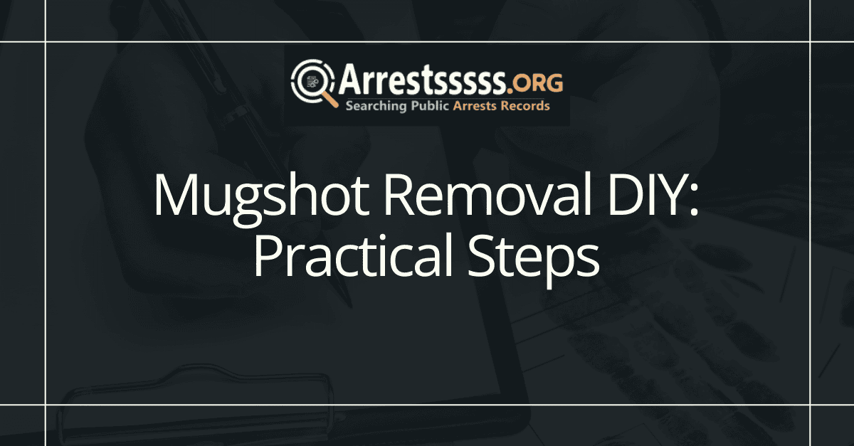 Mugshot Removal DIY: Practical Steps