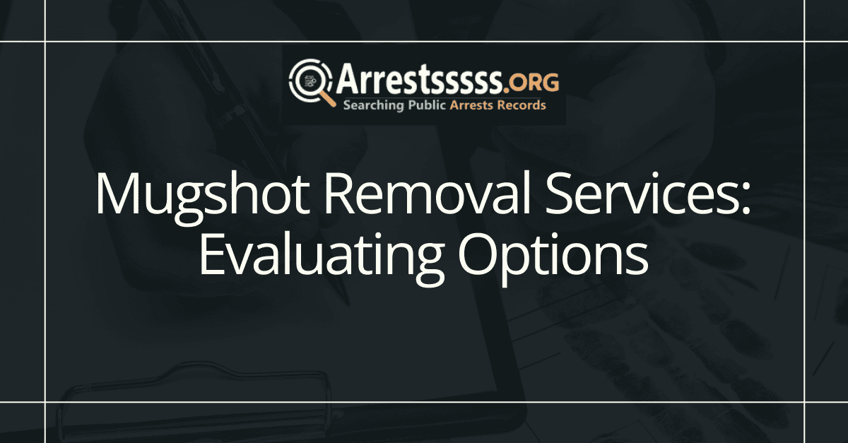 Mugshot Removal Services: Evaluating Options