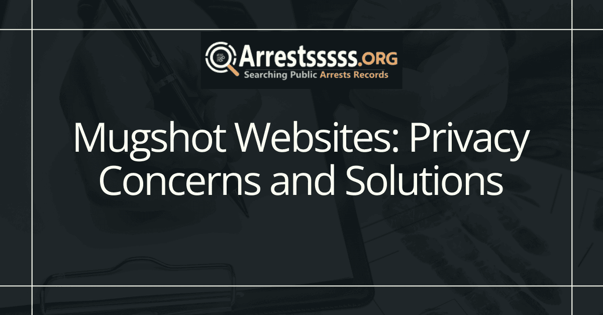 Mugshot Websites: Privacy Concerns and Solutions