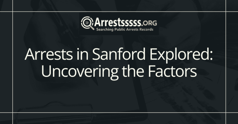 Arrests in Sanford Explored Uncovering the Factors