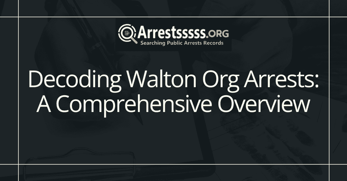 Decoding Walton Org Arrests A Comprehensive Overview