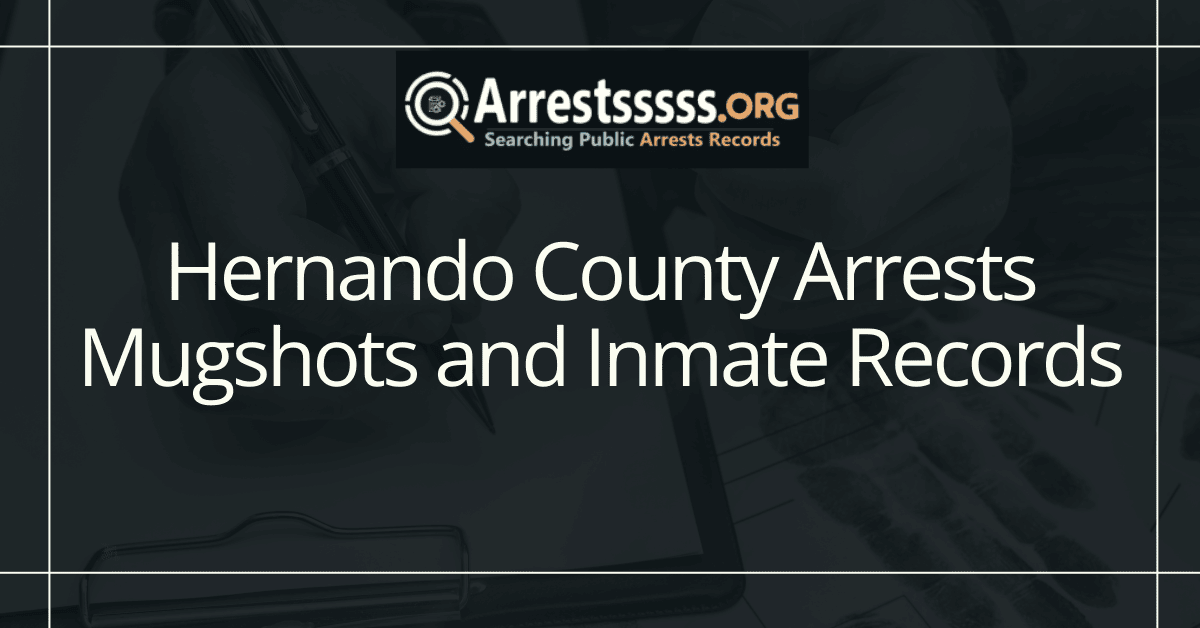 Hernando County Arrests Mugshots: Understanding the Process and Its Impact