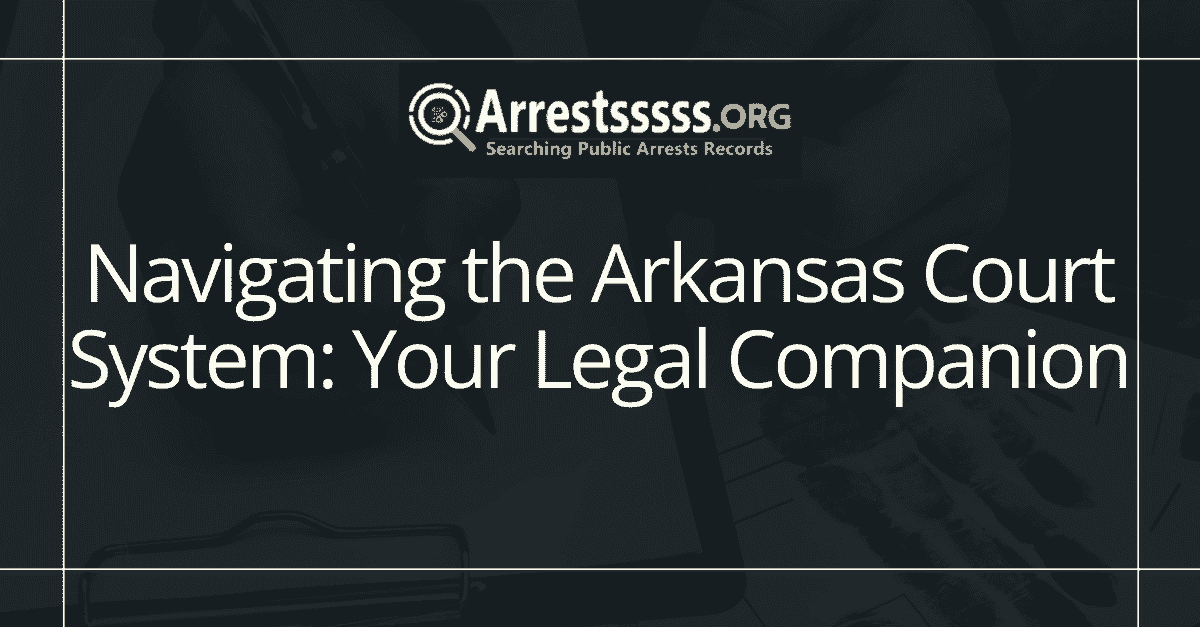 Navigating the Arkansas Court System Your Legal Companion