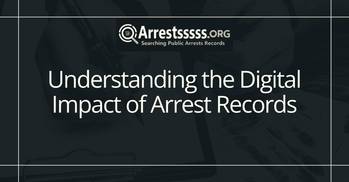 Understanding the Digital Impact of Arrest Records