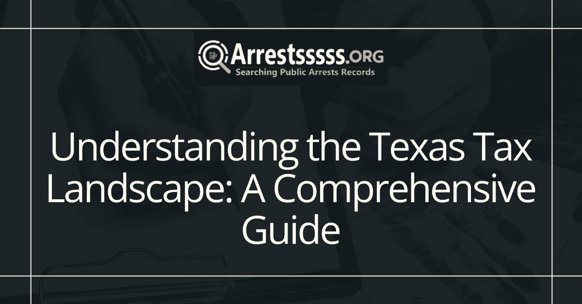 Understanding the Texas Tax Landscape A Comprehensive Guide