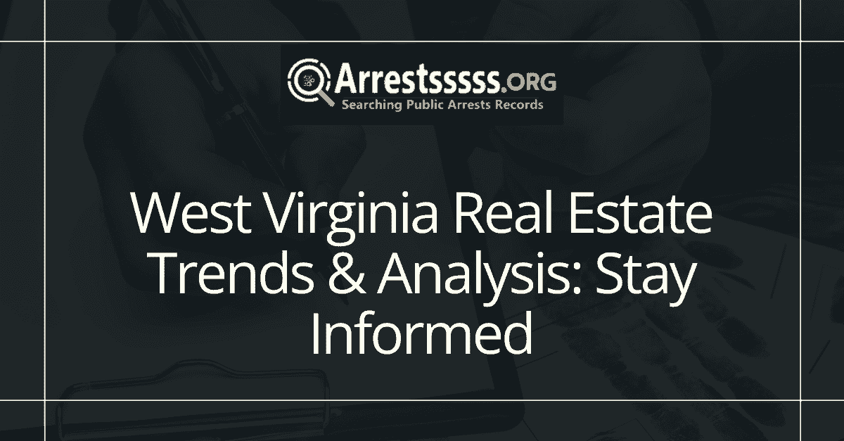 West Virginia Real Estate Trends Analysis Stay Informed